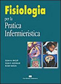 Fisiologia per la pratica infermieristica - Susan M. Hinchliff, Susan E. Montague, Roger Watson - Libro CEA 2004 | Libraccio.it