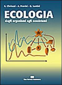 Ecologia. Dagli organismi agli ecosistemi - Guido Chelazzi, Alfredo Provini, Giacomo Santini - Libro CEA 2004 | Libraccio.it