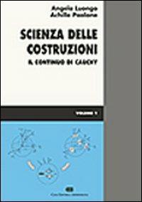 Scienza delle costruzioni. Vol. 1: Il continuo di Cauchy - Angelo Luongo, Achille Paolone - Libro CEA 2004 | Libraccio.it