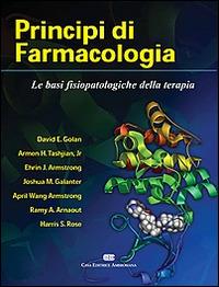 Principi di farmacologia. Le basi fisiopatologiche della terapia - David E. Golan, Armen H. Tashjian - Libro CEA 2006 | Libraccio.it