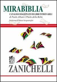 Mirabiblia. Catalogo ragionato di libri introvabili - Paolo Albani, Paolo Della Bella - Libro Zanichelli 2003 | Libraccio.it