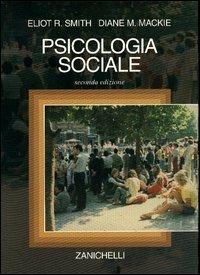 Psicologia sociale - Eliot R. Smith, Diane M. Mackie - Libro Zanichelli 2004 | Libraccio.it