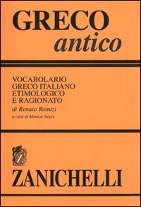 Greco antico. Vocabolario greco-italiano etimologico e ragionato - Renato Romizi - Libro Zanichelli 2001 | Libraccio.it