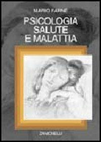 Psicologia, salute e malattia. Introduzione alla psicologia della salute - Mario Farnè - Libro Zanichelli 2001 | Libraccio.it