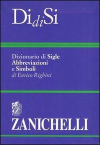 DidiSi. Dizionario di sigle abbreviazioni e simboli - Enrico Righini - Libro Zanichelli 2001, I dizionari minori | Libraccio.it