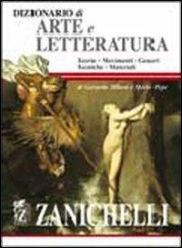 Dizionario di arte e letteratura. Teorie, movimenti, generi, tecniche, materiali - Gerardo Milani, Mario Pepe - Libro Zanichelli 2002 | Libraccio.it