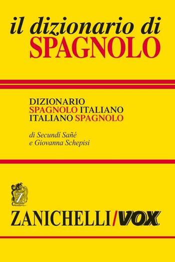 Il dizionario di spagnolo. Dizionario spagnolo-italiano, italiano-spagnolo. Ediz. bilingue - Secundì Sané, Giovanna Schepisi - Libro Zanichelli 2005, I grandi dizionari | Libraccio.it