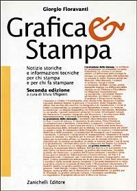 Grafica & stampa. Notizie storiche e informazioni tecniche per chi stampa e per chi fa stampare - Giorgio Fioravanti - Libro Zanichelli 1997 | Libraccio.it