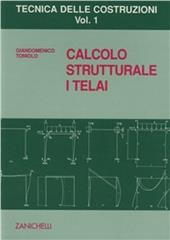 Tecnica delle costruzioni. Vol. 1: Calcolo strutturale. I telai