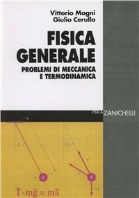 Fisica generale. Problemi di meccanica e termodinamica - Vittorio Magni, Giulio Cerullo - Libro Zanichelli 1999 | Libraccio.it