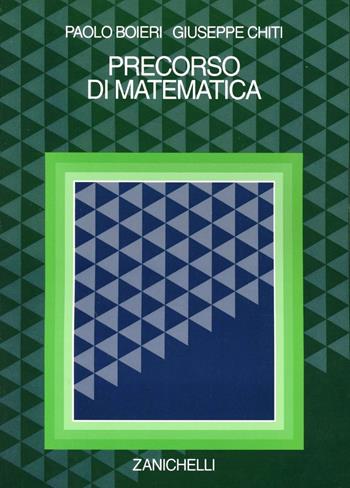 Precorso di matematica - Paolo Boieri, Giuseppe Chiti - Libro Zanichelli 1994 | Libraccio.it