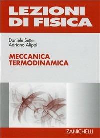 Lezioni di fisica. Vol. 1: Meccanica, termodinamica. - Daniele Sette, Mario Bertolotti, Adriano Alippi - Libro Zanichelli 2000 | Libraccio.it