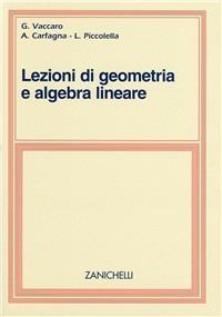 Lezioni di geometria e algebra lineare - Giuseppe Vaccaro, Antonella Carfagna, Lia Piccolella - Libro Zanichelli 1995 | Libraccio.it