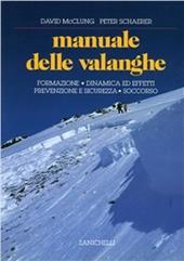 Manuale delle valanghe. Formazione. Dinamica ed effetti. Prevenzione e sicurezza. Soccorso