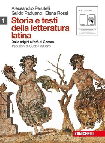 Storia e testi della letteratura latina. Con espansione online. Vol. 1: Dalle origini all'età di Cesare. - Alessandro Perutelli, Guido Paduano, Elena Rossi - Libro Zanichelli 2010 | Libraccio.it