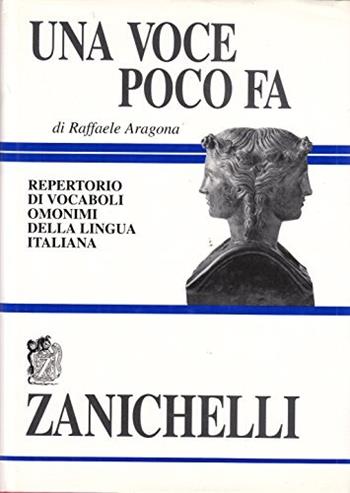 Una voce pocofa. Repertorio di vocaboli omonimi della lingua italiana - Raffaele Aragona - Libro Zanichelli 1994 | Libraccio.it