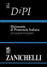 Il DIPI. Dizionario di pronuncia italiana - Luciano Canepari - Libro Zanichelli 1999, Opere di consultazione. Lingua italiana | Libraccio.it