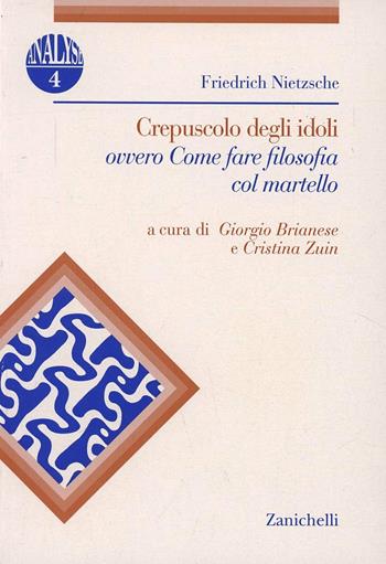 Il crepuscolo degli idoli ovvero come fare filosofia col martello - Friedrich Nietzsche - Libro Zanichelli 1996, Analyse | Libraccio.it