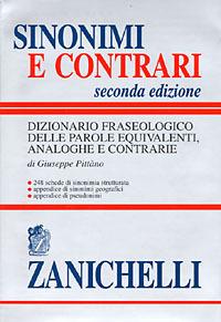 Sinonimi e contrari. Dizionario fraseologico delle parole equivalenti, analoghe e contrarie - Giuseppe Pittàno - Libro Zanichelli 1997, Opere di consultazione. Lingua italiana | Libraccio.it