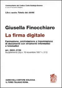 La firma digitale. Formazione, archiviazione e trasmissione di documenti con strumenti informatici e telematici. Art. 2699-2720. Supplemento DPR 10-12-1997, n. 513 - Giusella Finocchiaro - Libro Zanichelli 2000, Diritto. Commentari | Libraccio.it