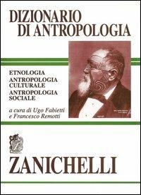 Dizionario di antropologia. Etnologia, antropologia culturale, antropologia sociale  - Libro Zanichelli 1997 | Libraccio.it