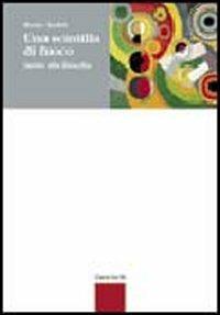 Una scintilla di fuoco. Invito alla filosofia. Per le Scuole superiori - Remo Bodei - Libro Zanichelli 2005 | Libraccio.it