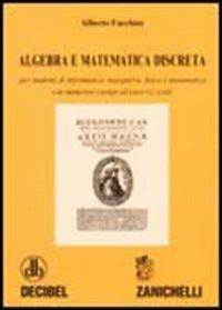 Algebra e matematica discreta. Per studenti di informatica, ingegneria, fisica e matematica. Con numerosi esempi ed esercizi svolti - Alberto Facchini - Libro Zanichelli 2000 | Libraccio.it