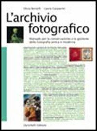 L'archivio fotografico. Manuale per la conservazione e la gestione della fotografia antica e moderna - Silvia Berselli, Laura Gasparini - Libro Zanichelli 2000 | Libraccio.it