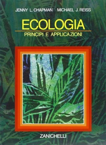 Ecologia. Principi e applicazioni - Jenny L. Chapman, Michael J. Reiss - Libro Zanichelli 1994 | Libraccio.it