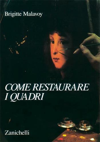 Come restaurare i quadri - Brigitte Malavoy - Libro Zanichelli 1994 | Libraccio.it
