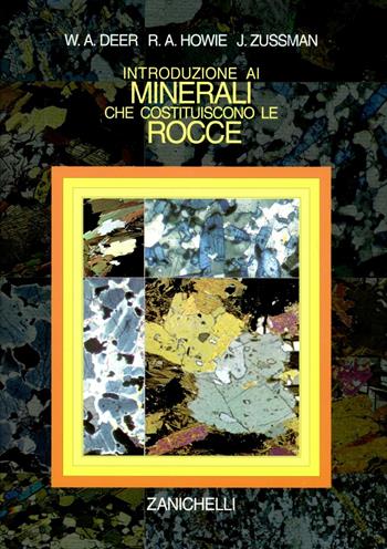 Introduzione ai minerali che costituiscono le rocce - William A. Deer, Robert A. Howie, Jack Zussman - Libro Zanichelli 1994 | Libraccio.it