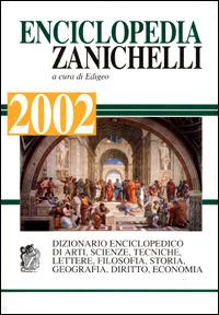 Enciclopedia Zanichelli 2002. Dizionario enciclopedico di arti, scienza, tecniche, lettere, filosofia, storia, geografia, diritto, economia  - Libro Zanichelli 2001, Opere di consultazione | Libraccio.it