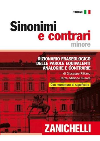 Sinonimi e contrari. Dizionario fraseologico delle parole equivalenti, analoghe e contrarie. Ediz. minore - Giuseppe Pittàno - Libro Zanichelli 2009, I dizionari minori | Libraccio.it