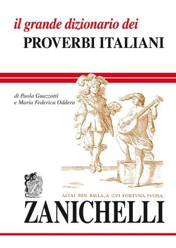 Il grande dizionario dei proverbi italiani - Paola Guazzotti, Maria Federica Oddera - Libro Zanichelli 2007, I grandi dizionari | Libraccio.it