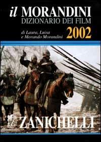 Il Morandini. Dizionario dei film 2002 - Laura Morandini, Luisa Morandini, Morando Morandini - Libro Zanichelli 2001, Opere di consult. Altri diz. e encicloped | Libraccio.it