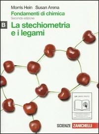 Fondamenti di chimica. Vol. B: Stechiometria e legami. Con espansione online - Morris Hein, Susan Arena - Libro Zanichelli 2011 | Libraccio.it