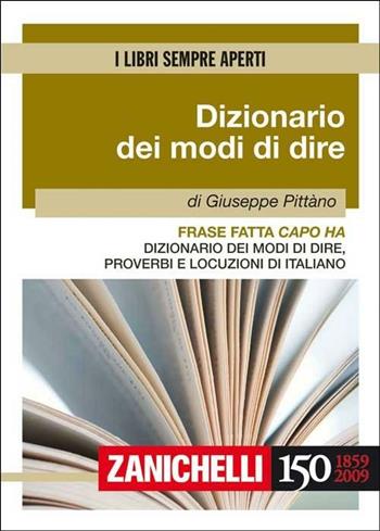 Frase fatta capo ha. Dizionario dei modi di dire, proverbi e locuzioni di italiano - Giuseppe Pittàno - Libro Zanichelli 2009, I libri sempre aperti | Libraccio.it