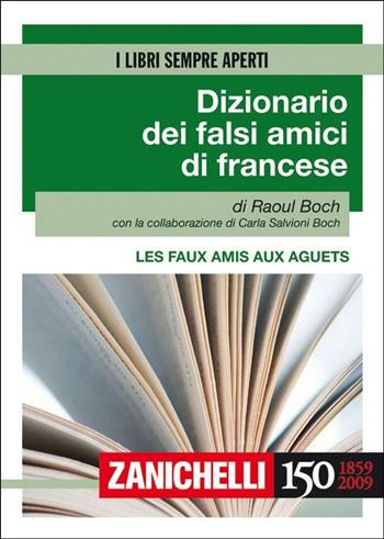 Les faux amis aux aguets. Dizionario dei falsi amici di francese. Ediz. bilingue - Raoul Boch - Libro Zanichelli 2009, I libri sempre aperti | Libraccio.it