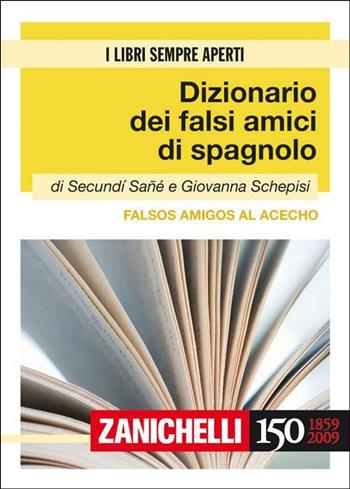 Falsos amigos al acecho. Dizionario dei falsi amici di spagnolo. Ediz. bilingue - Secundì Sané, Giovanna Schepisi - Libro Zanichelli 2009, I libri sempre aperti | Libraccio.it