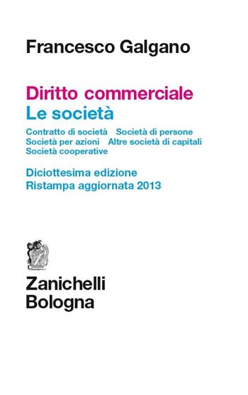 Diritto commerciale. Le società. Contratto di società. Società di persone. Società per azioni. Altre società di capitali. Società cooperative - Francesco Galgano - Libro Zanichelli 2013 | Libraccio.it