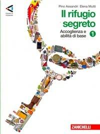 Il rifugio segreto. Con Leggere i classici. Con espansione online. Vol. 1: Accoglienza e abilità di base. - Pino Assandri, Elena Mutti - Libro Zanichelli 2009 | Libraccio.it