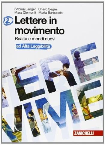 Lettere in movimento ad alta leggibilità. Per la Scuola media. Con CD Audio. Vol. 2: Realtà e mondi nuovi. - Sabina Langer, Charo Segré, Mara Clementi - Libro Zanichelli 2012 | Libraccio.it