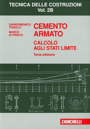 Cemento armato. Calcolo agli stati limite. Vol. 2B - Giandomenico Toniolo, Marco Di Prisco - Libro Zanichelli 2009 | Libraccio.it