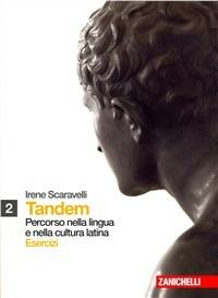 Tandem. Percorso nella lingua e nella cultura latina. Esercizi. Con espansione online. Vol. 2 - Irene Scaravelli - Libro Zanichelli 2008 | Libraccio.it