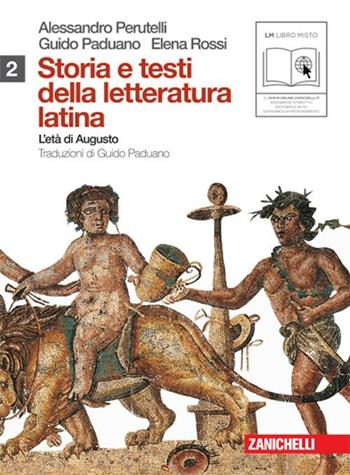 Storia e testi della letteratura latina. Per le Scuole superiori. Vol. 2: L'età di Augusto. - Alessandro Perutelli, Guido Paduano, Elena Rossi - Libro Zanichelli 2010 | Libraccio.it