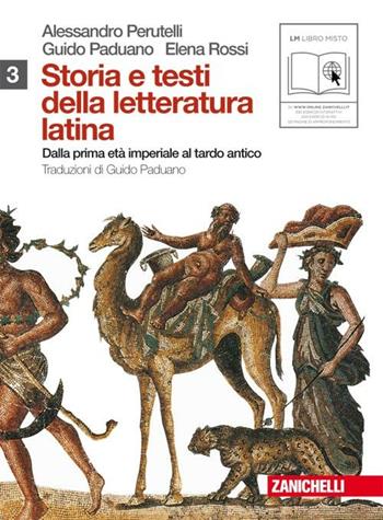 Storia e testi della letteratura latina. Per le Scuole superiori. Vol. 3: Dalla prima età imperiale al tardo antico. - Alessandro Perutelli, Guido Paduano, Elena Rossi - Libro Zanichelli 2010 | Libraccio.it