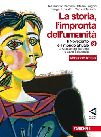 La storia. L'impronta dell'umanità. Ediz. rossa. Con espansione online. Vol. 3: Il Novecento e il mondo attuale - Alessandro Barbero, Chiara Frugoni, Carla Sclarandis - Libro Zanichelli 2008 | Libraccio.it