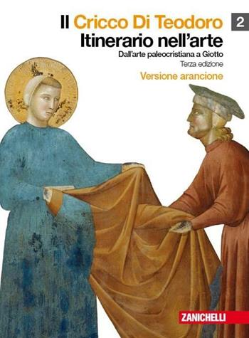 Il cricco di Teodoro. Itinerario nell'arte. Ediz. arancione. Per le Scuole superiori. Vol. 2: Dall'arte paleocristiana all'età gotica. - Giorgio Cricco, Francesco Paolo Di Teodoro - Libro Zanichelli 2010 | Libraccio.it