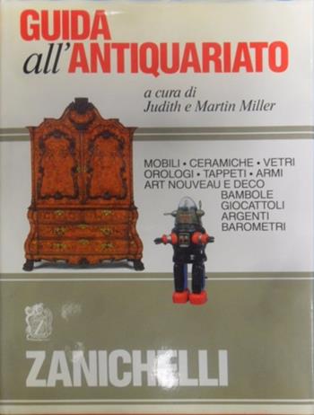 Guida all'antiquariato. Mobili, ceramiche, vetri, orologi, tappeti, armi, Art nouveau e déco, bambole, giocattoli, argenti, barometri  - Libro Zanichelli 1991, Storia dell'arte. Testi e manuali | Libraccio.it