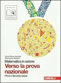 Matematica in azione. Verso la prova nazionale. Per la 1ª e la 2ª classe della Scuola media - Anna Maria Arpinati, Mariarosa Musiani - Libro Zanichelli 2011 | Libraccio.it